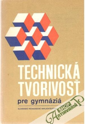 Technická tvorivosť pre gymnáziá - Binder R. a kol.