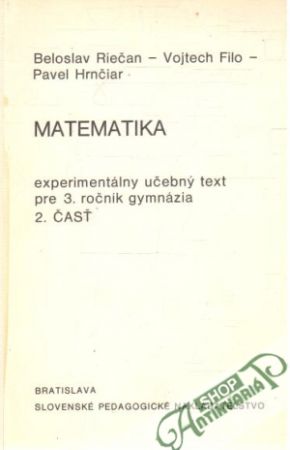 Matematika - experimentálny učebný text pre 3.roč. gymnázia - 2.časť - Riečan B.- Filo V.- Hrnčiar P.