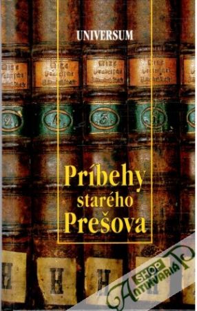 Príbehy starého Prešova - Kolektív autorov
