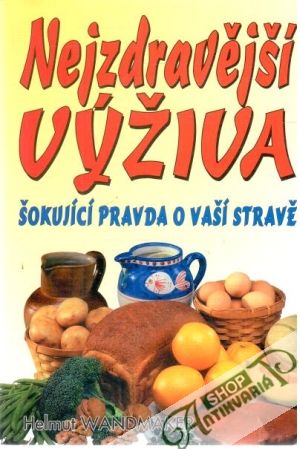 Nejzdravější výživa - Šokující pravda o vaší stravě - Wandmaker Helmut
