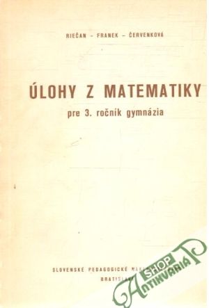 Úlohy z matematiky pre 3.ročník gymnázia - Riečan, Franek, Červenková