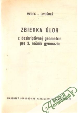 Zbierka úloh z deskriptívnej geometrie pre 3.ročník gymnázia - Medek, Sivošová