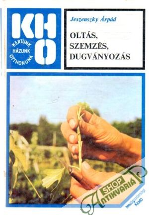 Oltás, szemzés, dugványozás - Jeszenszky Árpád