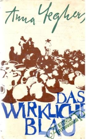 Das wirkliche blau - Seghers Anna