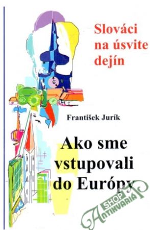 Ako sme vstupovali do Európy - Jurík František