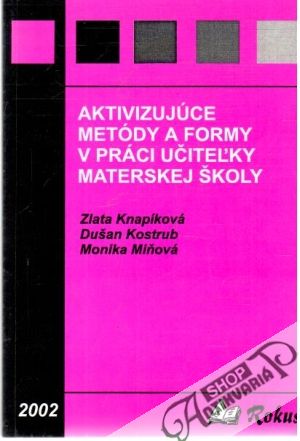 Aktivizujúce metódy a formy v práci učiteľov materskej školy - Knapíková Z. a kol.