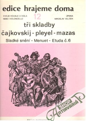 Tři skladby Čajkovskij - Pleyel - Mazas - Kolektív autorov