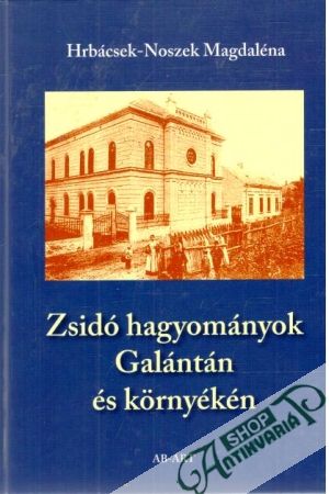 Zsidó hagyományok Galántán és környékén - Hrbácsek - Noszek Magdaléna