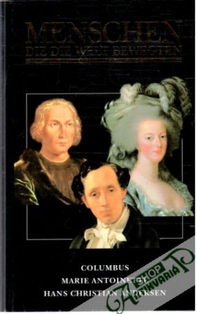 Menschen, die die Welt Bewegten - Columbus, Marie antoinette, H.Ch.Andersen - Kolektív autorov