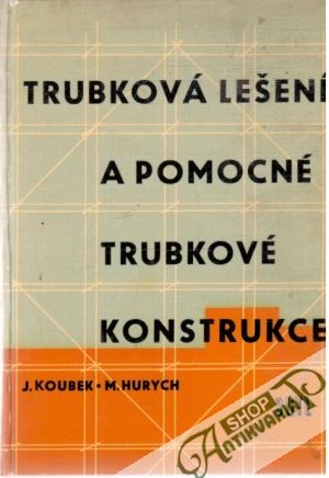 Trubková lešení a pomocné trubkové konstrukce - Koubek J., Hurych M.