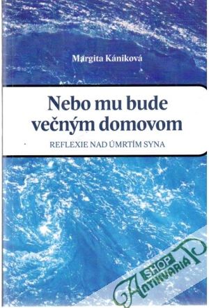 Nebo mu bude večným domovom - Kániková Margita