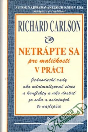 Netrápte sa pre maličkosti v práci - Carlson Richard