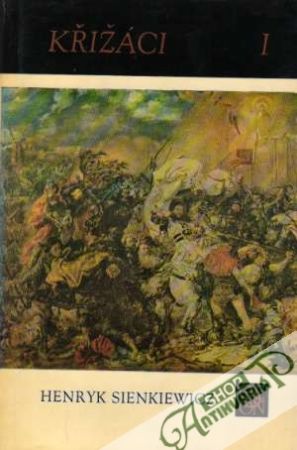 Křižáci  /I.- II./ - Sienkiewicz Henryk