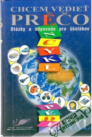 Chcem vedieť prečo - otázky a odpovede pre školákov - Kolektív autorov