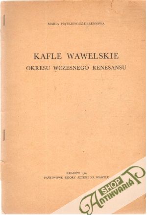 Kafle Wawelskie okresu wczesnego renesancu - Piatkiewicz - Dereinowa Maria