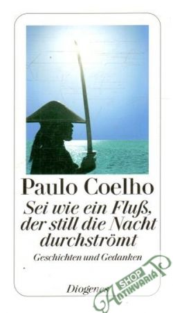 Sei wie ein Fluss, der still die Nacht durchstromt - Coelho Paulo