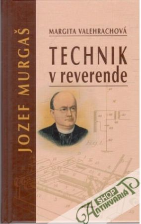 Jozef Murgaš - technik v reverende - Valehrachová Margita
