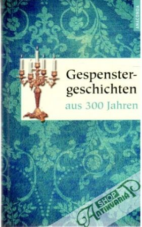 Gespenstergeschichten aus 300 Jahren - Weber Dietrich