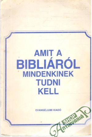 Amit a bibliáról mindenkinek tudni kell - Kolektív autorov