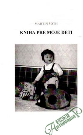 Kniha pre moje deti - Šoth Martin