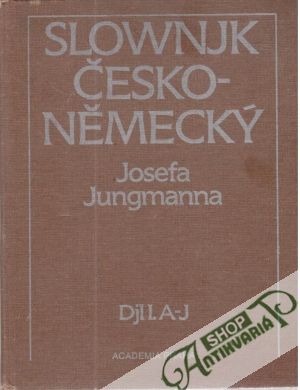 Slownjk Česko - Německý djl. I. A-J - Jungmanna Josef