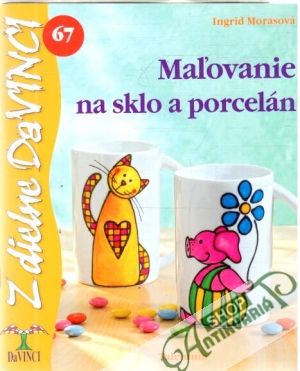 Maľovanie na sklo a porcelán - Morasová Ingrid