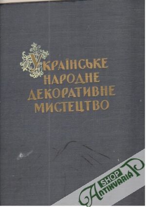 Ukrajinske narodne dekorativne mistectvo - Kolektív autorov