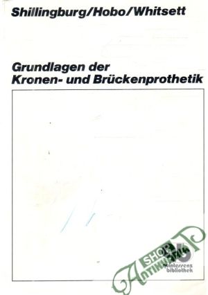 Grundlagen der Kronen - und Brückenprothetik - Shillingburg, Hobo, Whitsett