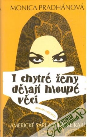 I chytré ženy dělají hloupé věci - Pradhánová Monica