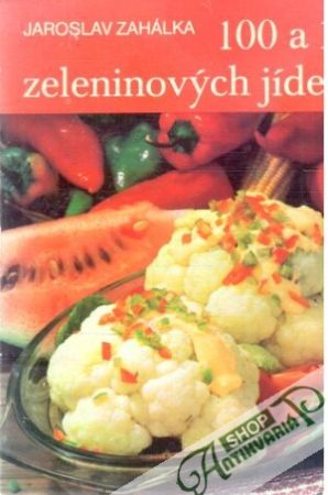 100 a 1 zeleninových jídel - Zahálka Jaroslav