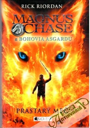 Magnus Chase a Bohovia Asgardu - Prastarý meč - Riordan Rick