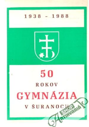 50 rokov gymnázia v Šuranoch - Kolektív autorov