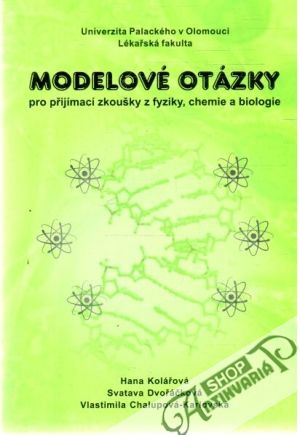Modelové otázky pro přijímací zkoušky z fyziky, chemie a biologie - Kolektív autorov