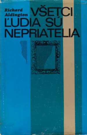Všetci ľudia sú nepriatelia - Aldington Richard