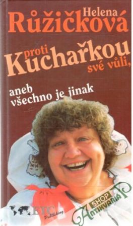 Kuchařkou proti své vůli, aneb všechno je jinak - Růžičková Helena