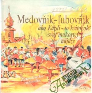 Medovňik - ľubovňik abo Každi - to kvitočok svuj makortet najdze - Králik Juraj
