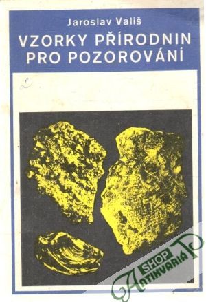 Vzorky přírodnin pro pozorování - Vališ Jaroslav