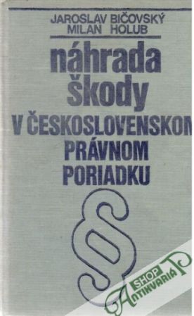 Náhrada škody v Československom právnom poriadku - Bičovský J., Holub M.