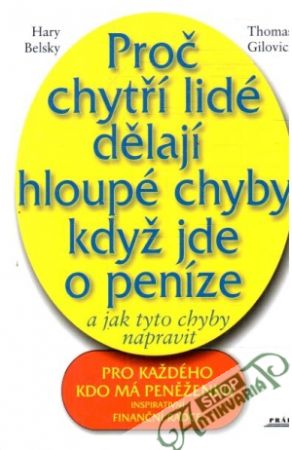Proč chytří lidé dělají hloupé chyby když jde o peníze - Belsky H., Gilovich T.