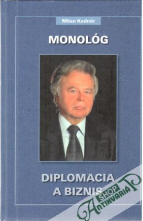 Monológ, diplomacia a biznis - Kadnár Milan