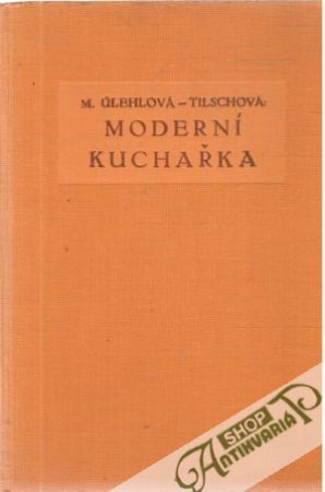 Moderní kuchařka - Úlehlová-Tilschová M.