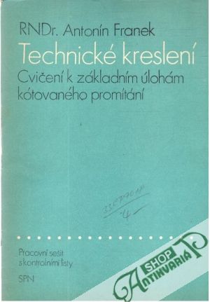 Technické kreslení - Cvičení k základním úlohám kótovaného promítání - Franek Antonín
