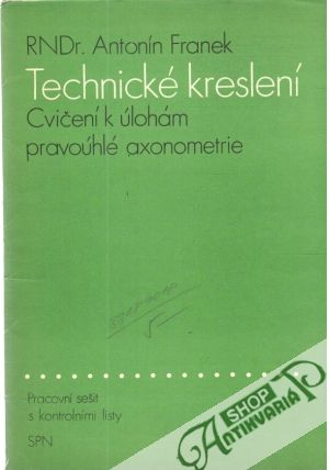 Technické kreslení - Cvičení k úlohám pravoúhlé axonometrie - Franek Antonín
