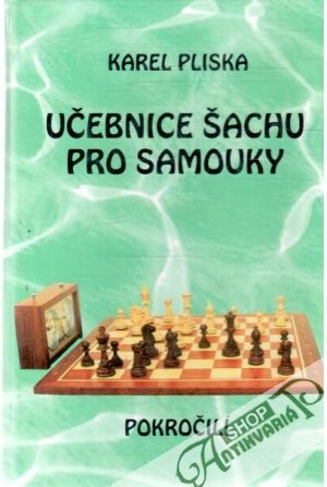 Učebnice šachu pro samouky - pokročilí - Pliska Karel