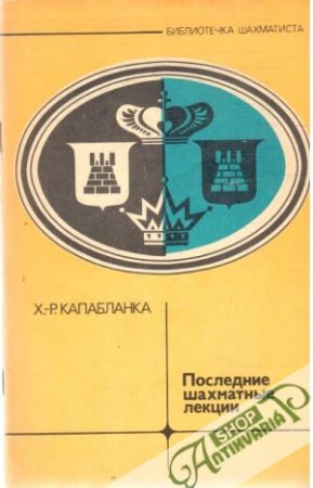 Poslednie šachmatnie lekcii - Kapablanka Ch.