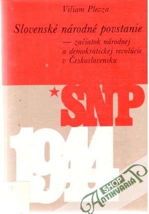Slovenské národné povstanie - začiatok národnej a demokratickej revolúcie v Československu - Plevza Viliam
