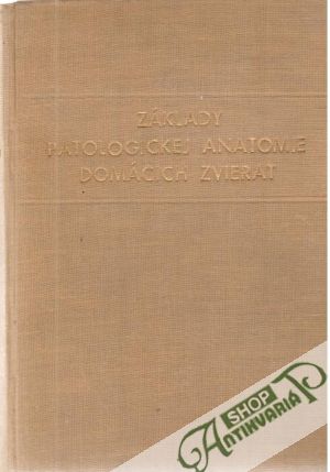 Základy patologickej anatomie domácich zvierat - Boľ K. G., Boľ B. K.