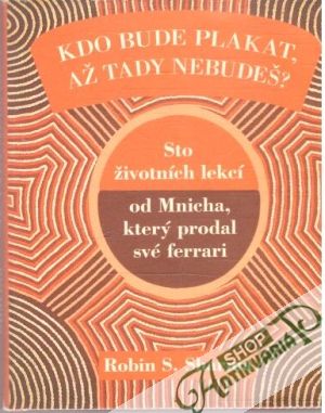 Kdo bude plakat, až tady nebudeš? - Sharma Robin S.