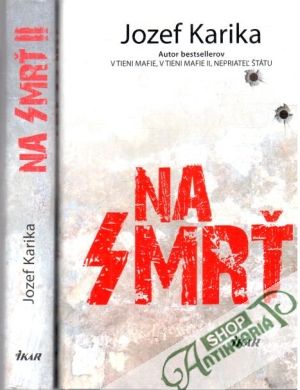 Na smrť I-II. - Karika Jozef