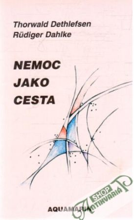 Nemoc jako cesta - Dethlefsen Thorwald, Dahlke Rudiger